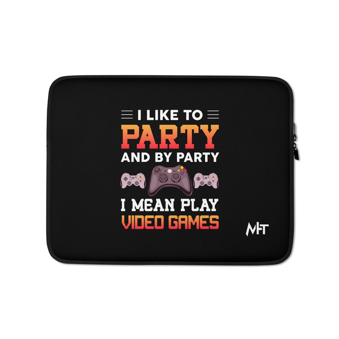 I Like to Party and by Party, I mean Play Video Games - Laptop Sleeve by DarkByteGear