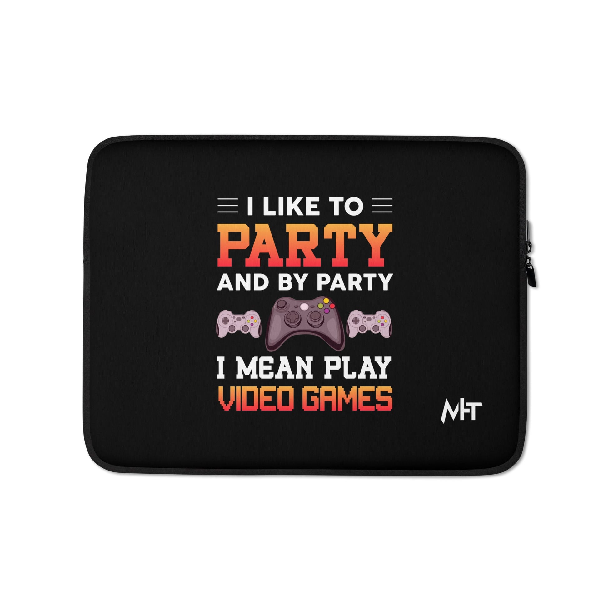 I Like to Party and by Party, I mean Play Video Games - Laptop Sleeve by DarkByteGear