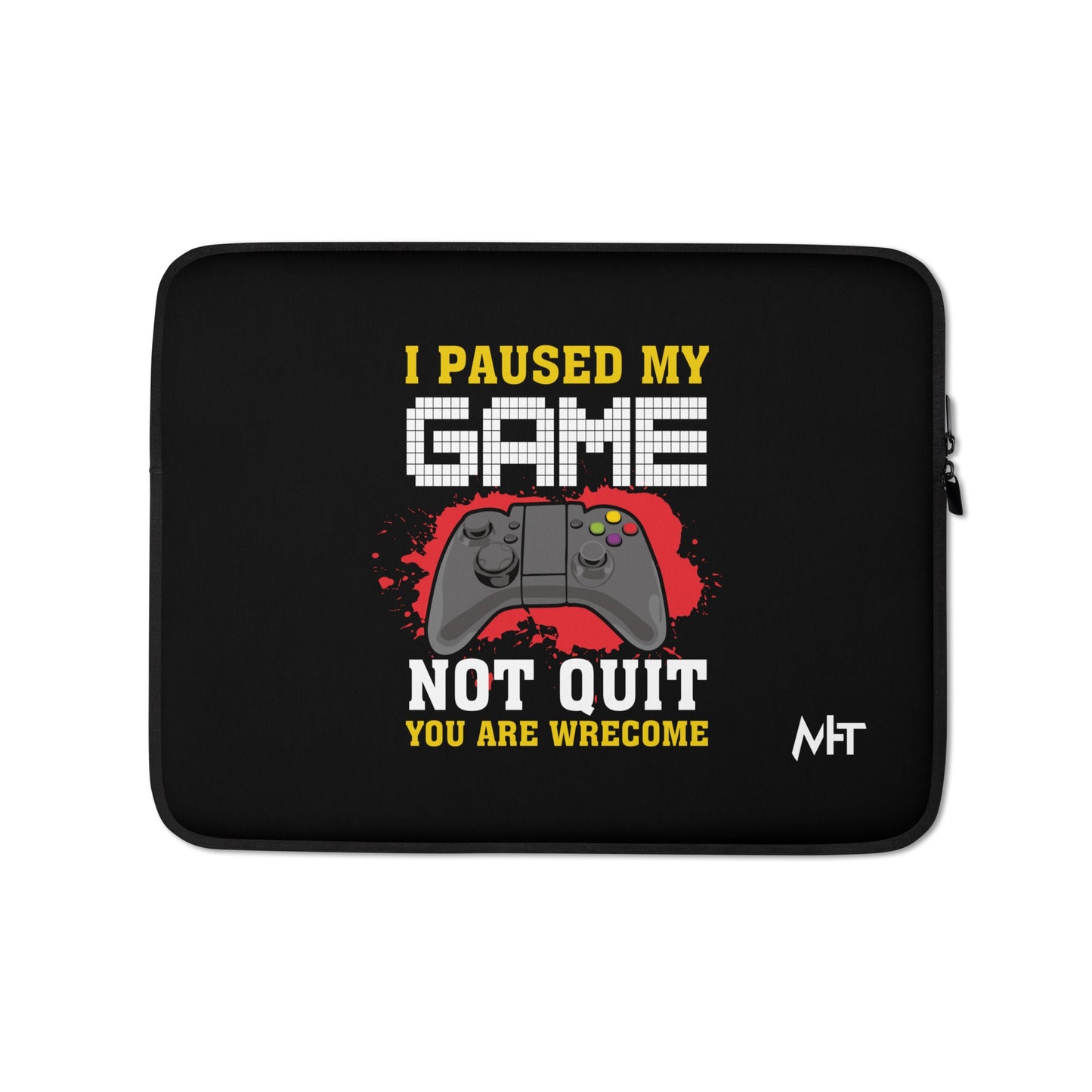 I Paused My Game, Not quit and you are welcome - Laptop Sleeve by DarkByteGear