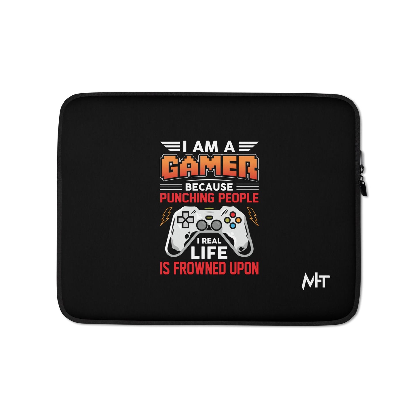 I am a Gamer because Punching people in real life is frowned upon - Laptop Sleeve by DarkByteGear