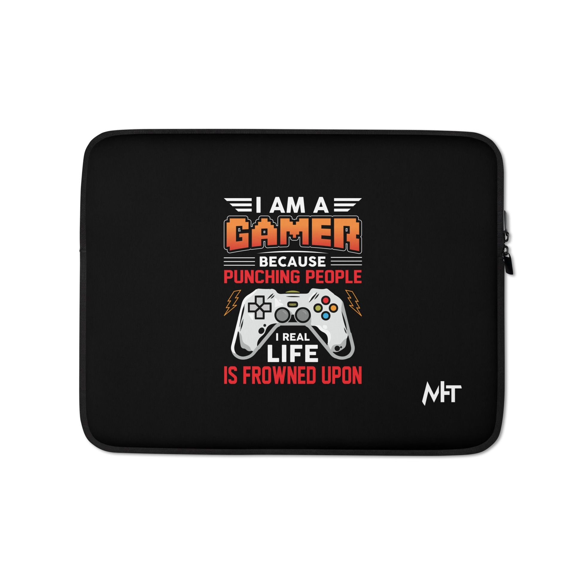 I am a Gamer because Punching people in real life is frowned upon - Laptop Sleeve by DarkByteGear
