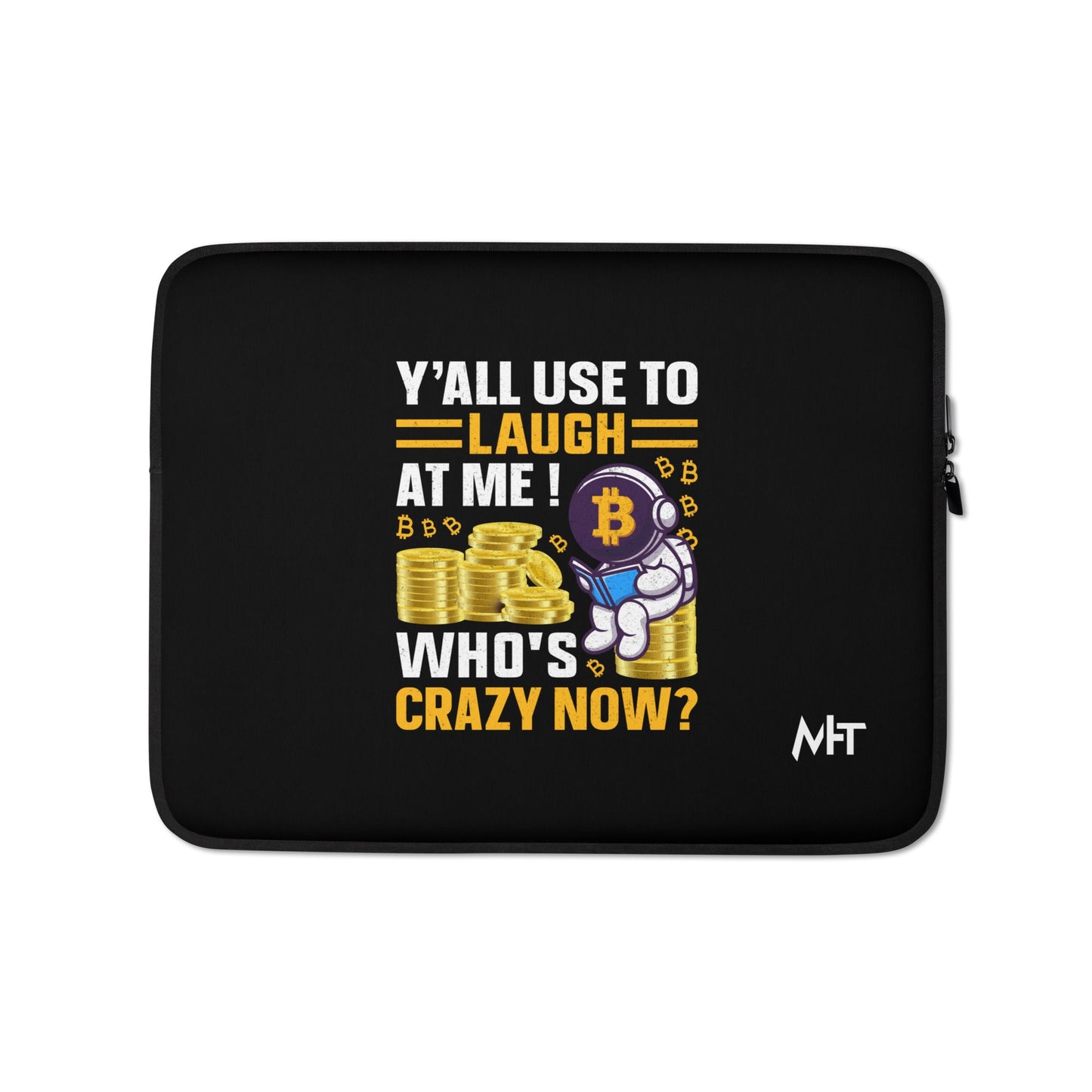 Y'all used to Laugh at Me. Who's crazy, now? - Laptop Sleeve by DarkByteGear