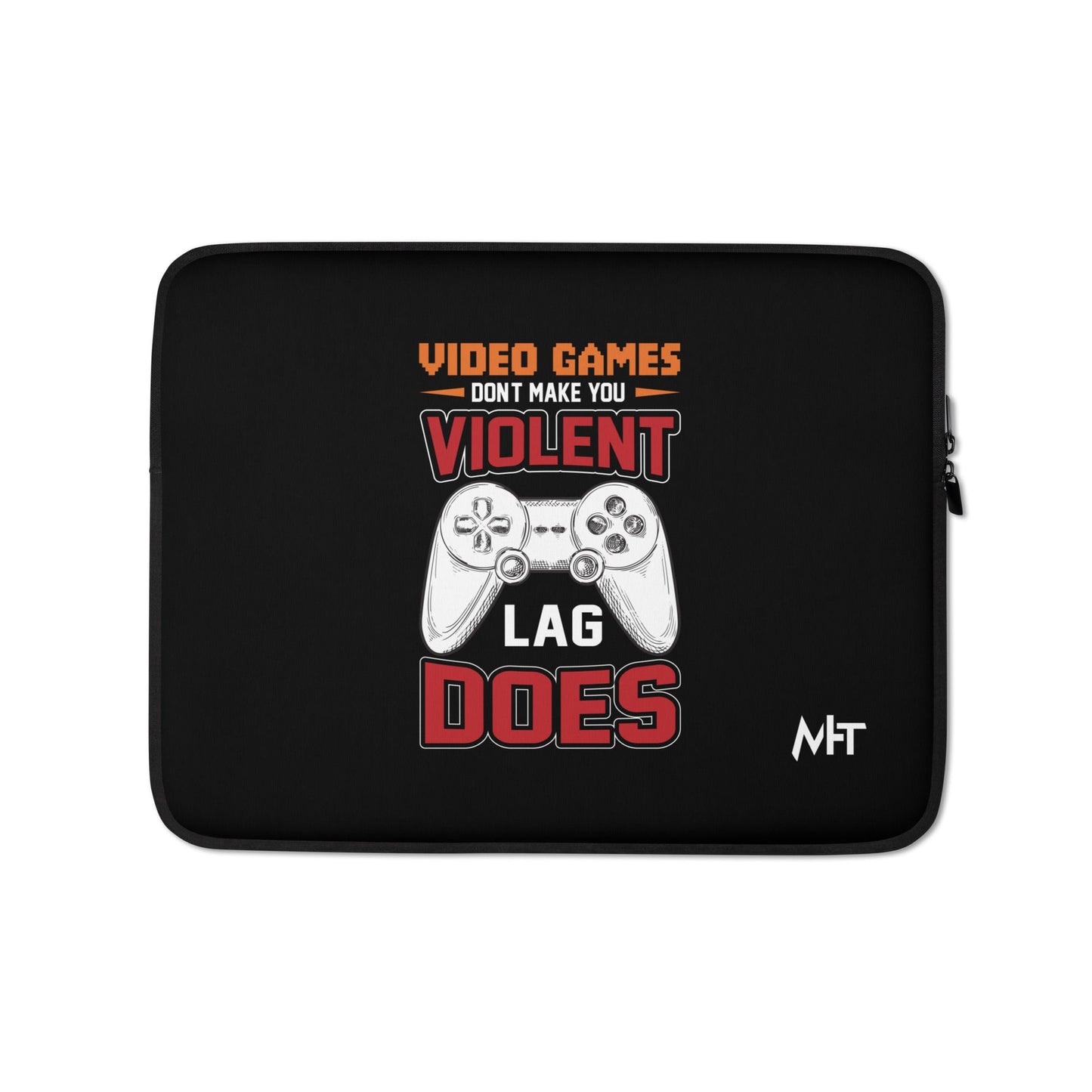 Video Games don't Make you Violent, but Lag does - Laptop Sleeve by DarkByteGear