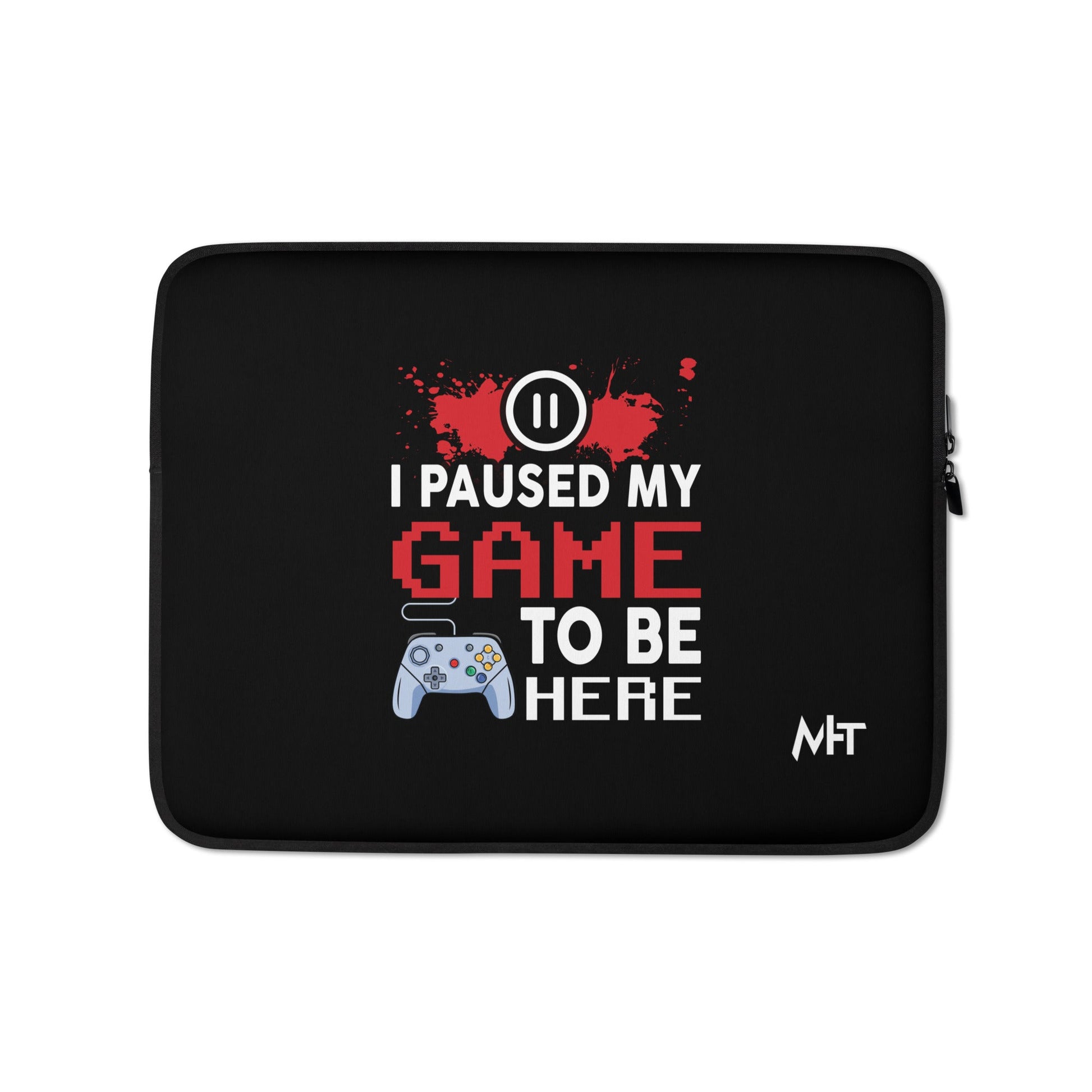 I Paused my Game to be here ( red pixelated text ) - Laptop Sleeve by DarkByteGear