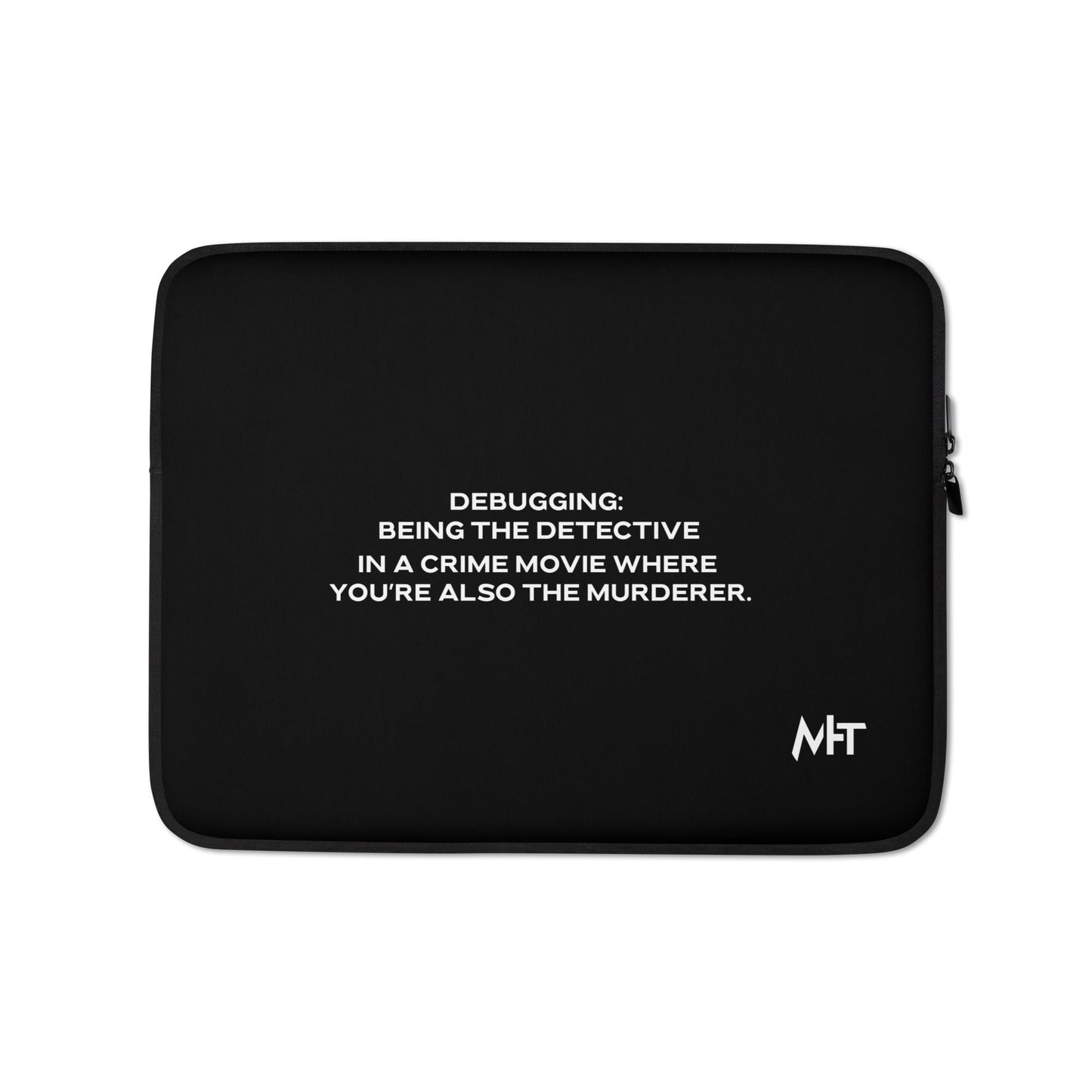 Debugging Being the detective in a crime movie where you are also the murderer V1 - Laptop Sleeve by DarkByteGear