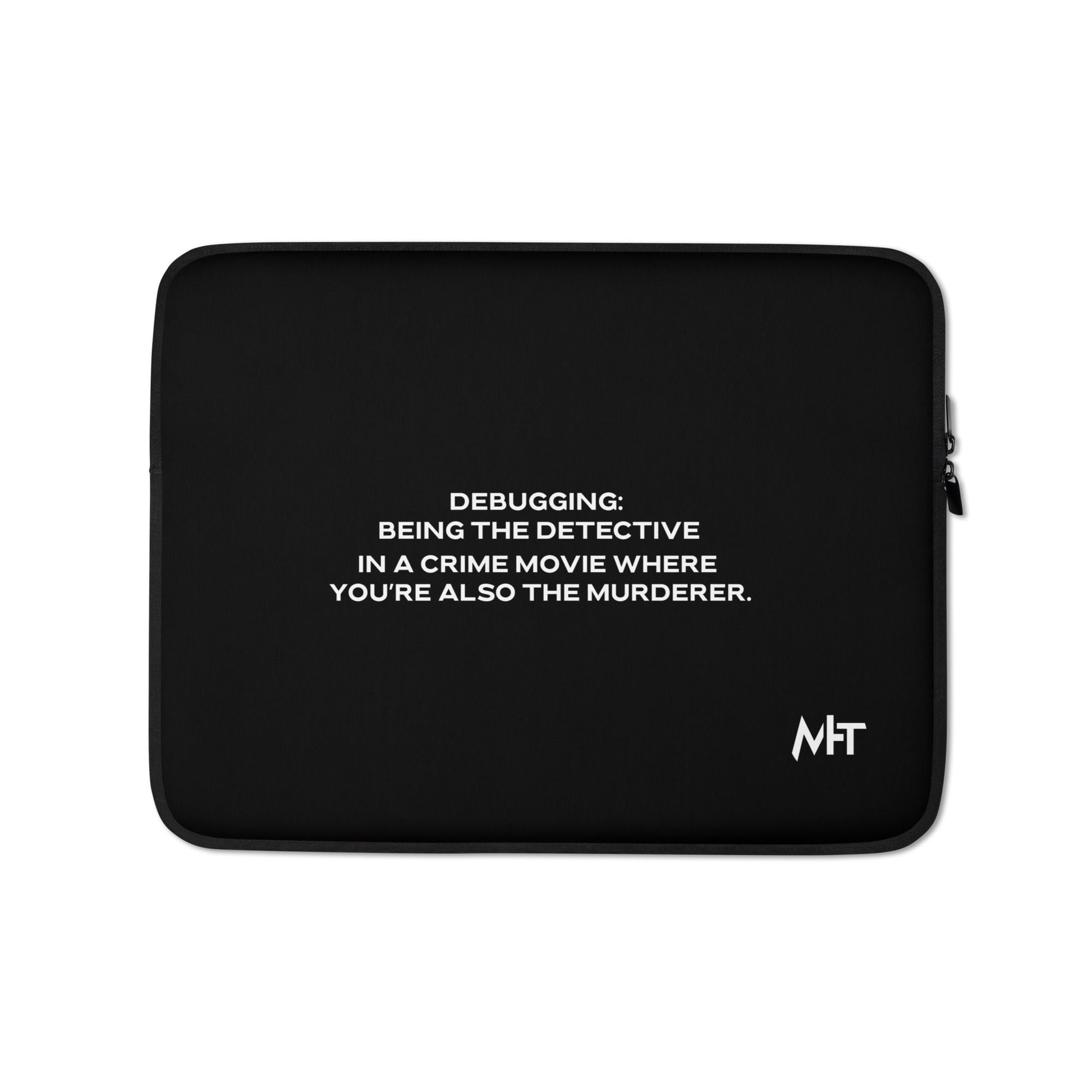 Debugging Being the detective in a crime movie where you are also the murderer V1 - Laptop Sleeve by DarkByteGear
