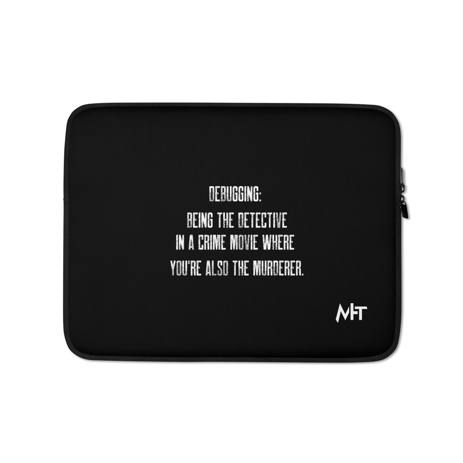 Debugging Being the detective in a crime movie where you are also the murderer V2 - Laptop Sleeve by DarkByteGear