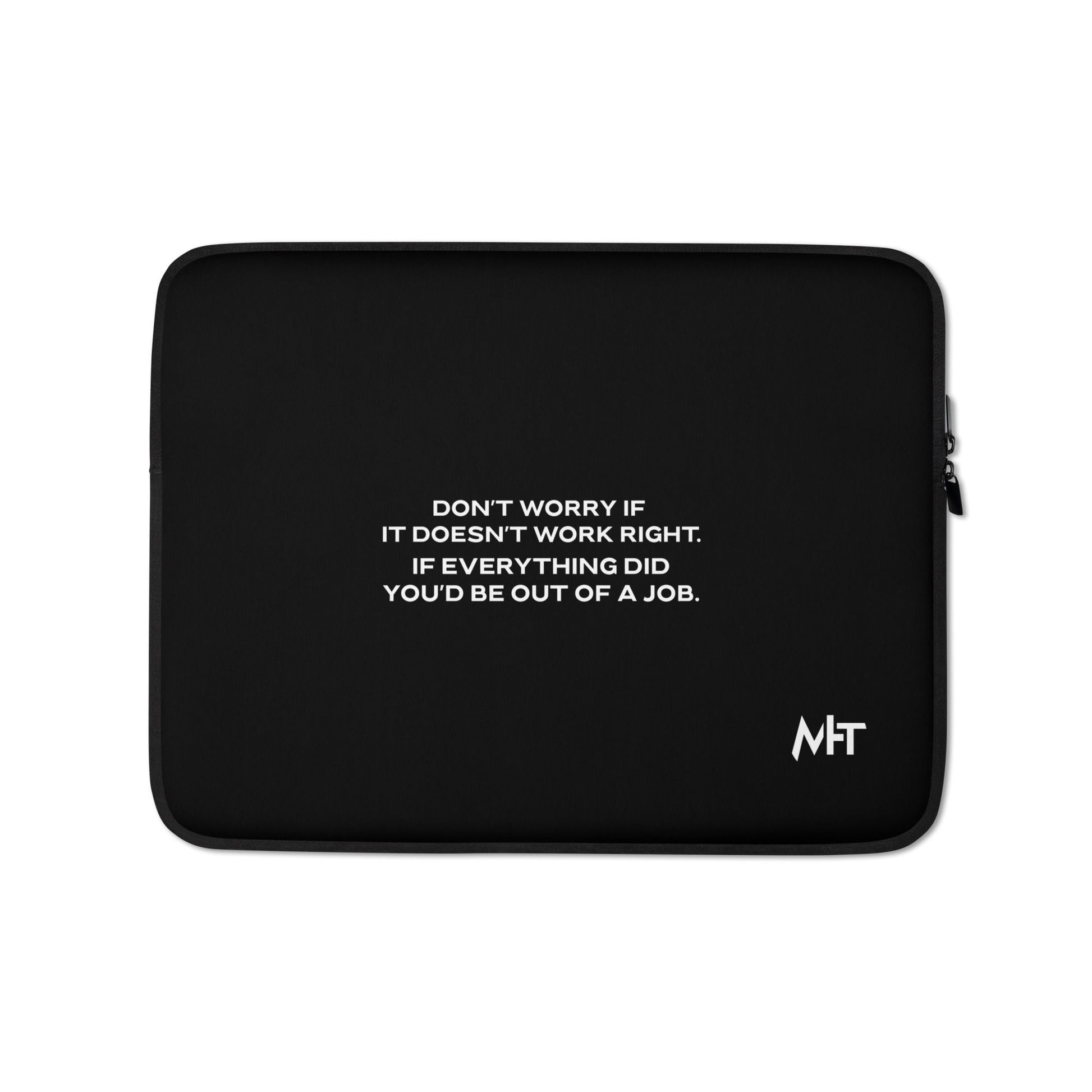 Don't worry if it doesn't work right: if everything did, you would be out of your job V1 - Laptop Sleeve by DarkByteGear