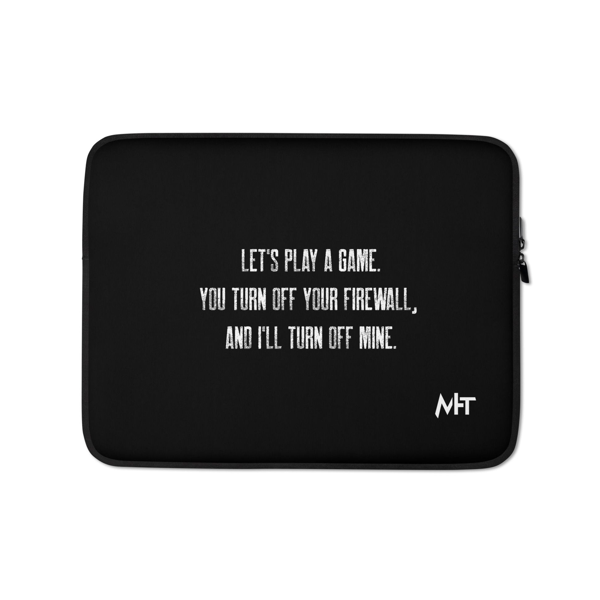 Let's Play a game: You Turn off your firewall and I'll Turn off mine V2 - Laptop Sleeve by DarkByteGear