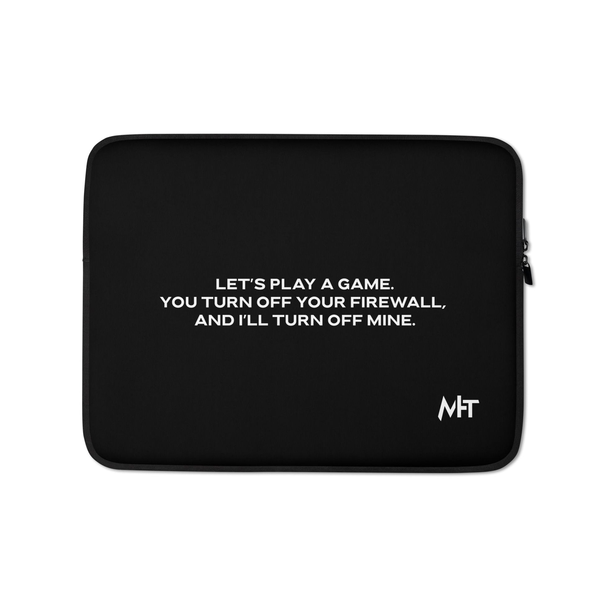 Let's Play a game: You Turn off your firewall and I'll Turn off mine - Laptop Sleeve by DarkByteGear