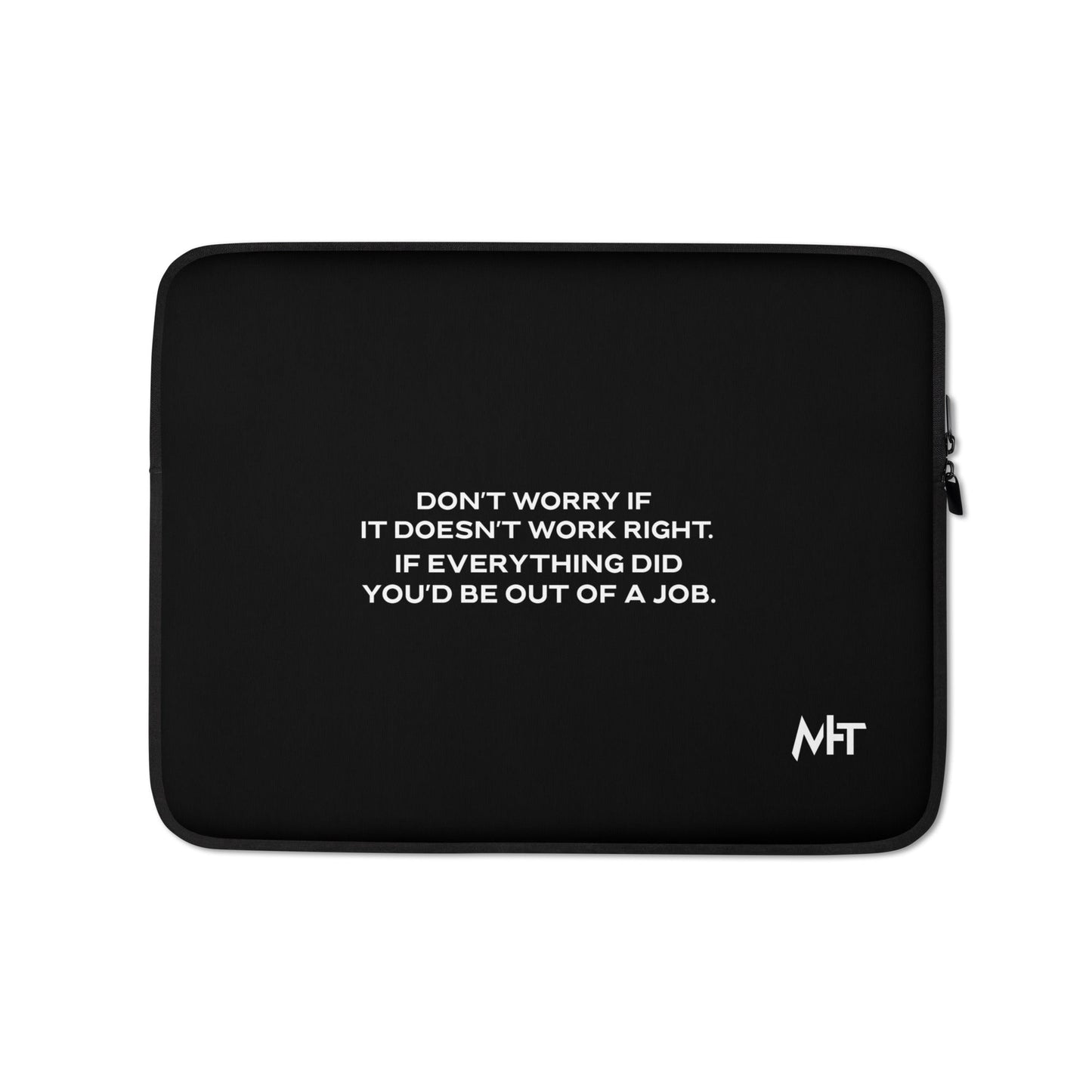 Don't worry if it doesn't work right: if everything did, you would be out of your job - Laptop Sleeve by DarkByteGear