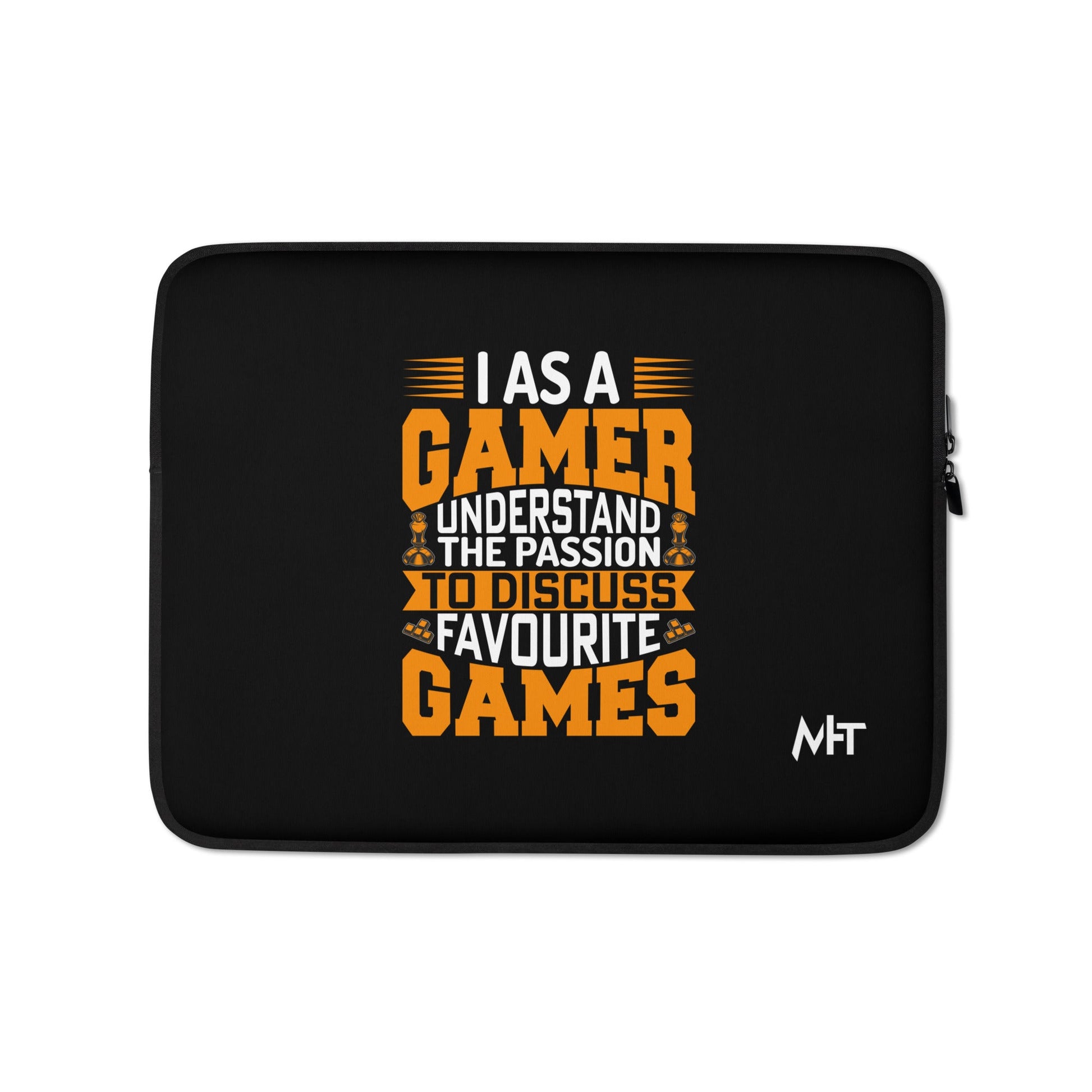 I, as a Gamer, Understand the Passion to Discuss Favorite Games - Laptop Sleeve by DarkByteGear