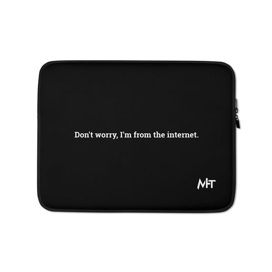 Don't worry I am from the Internet - Laptop Sleeve by DarkByteGear