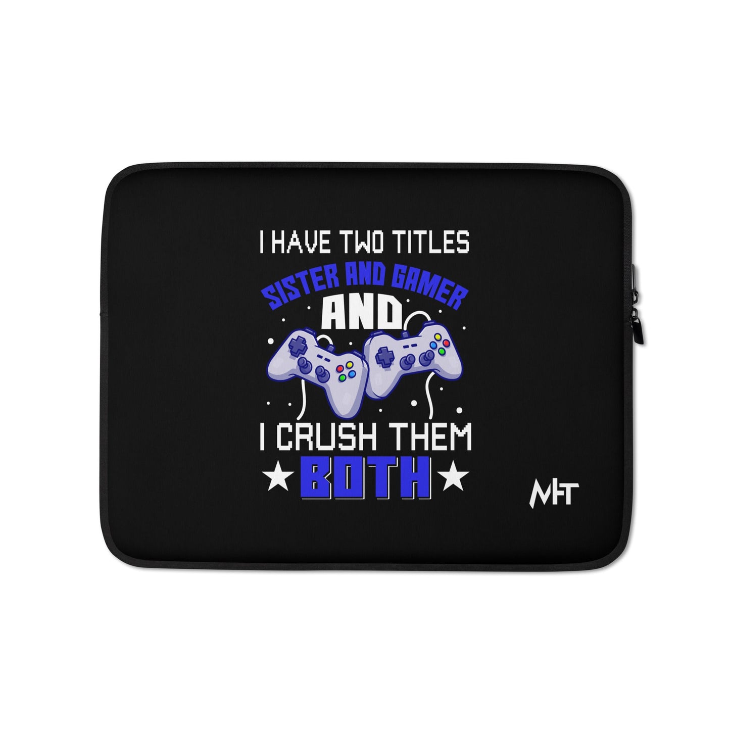 I Have two Titles: Sister and Gamer and I Crush Them Both Rima V1 - Laptop Sleeve by DarkByteGear