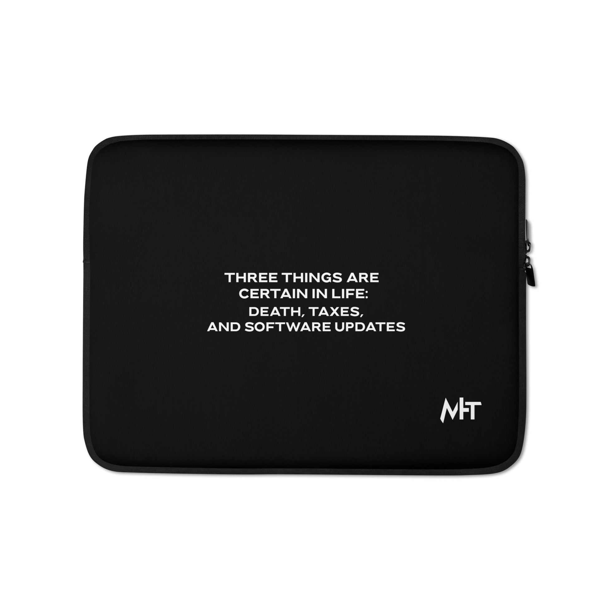 Three Things are certain in life Death, Taxes and Software Updates V1 - Laptop Sleeve by DarkByteGear