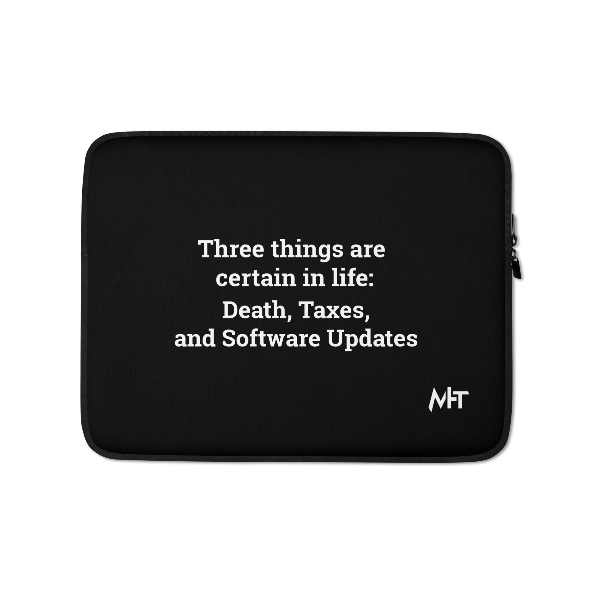 Three Things are certain in life Death, Taxes and Software Updates - Laptop Sleeve by DarkByteGear