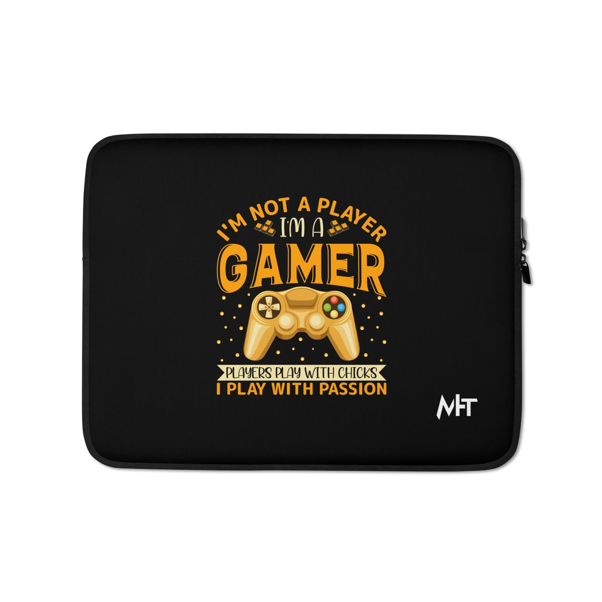I am not a Player, I am a Gamer; Player plays with Chicks, I play with Passion - Laptop Sleeve by DarkByteGear