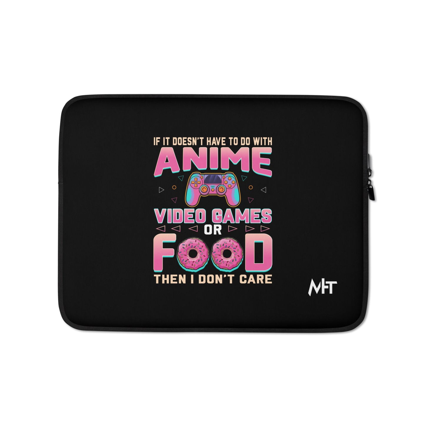 If it doesn't have to do with anime Video game, then I don't care - Laptop Sleeve by DarkByteGear