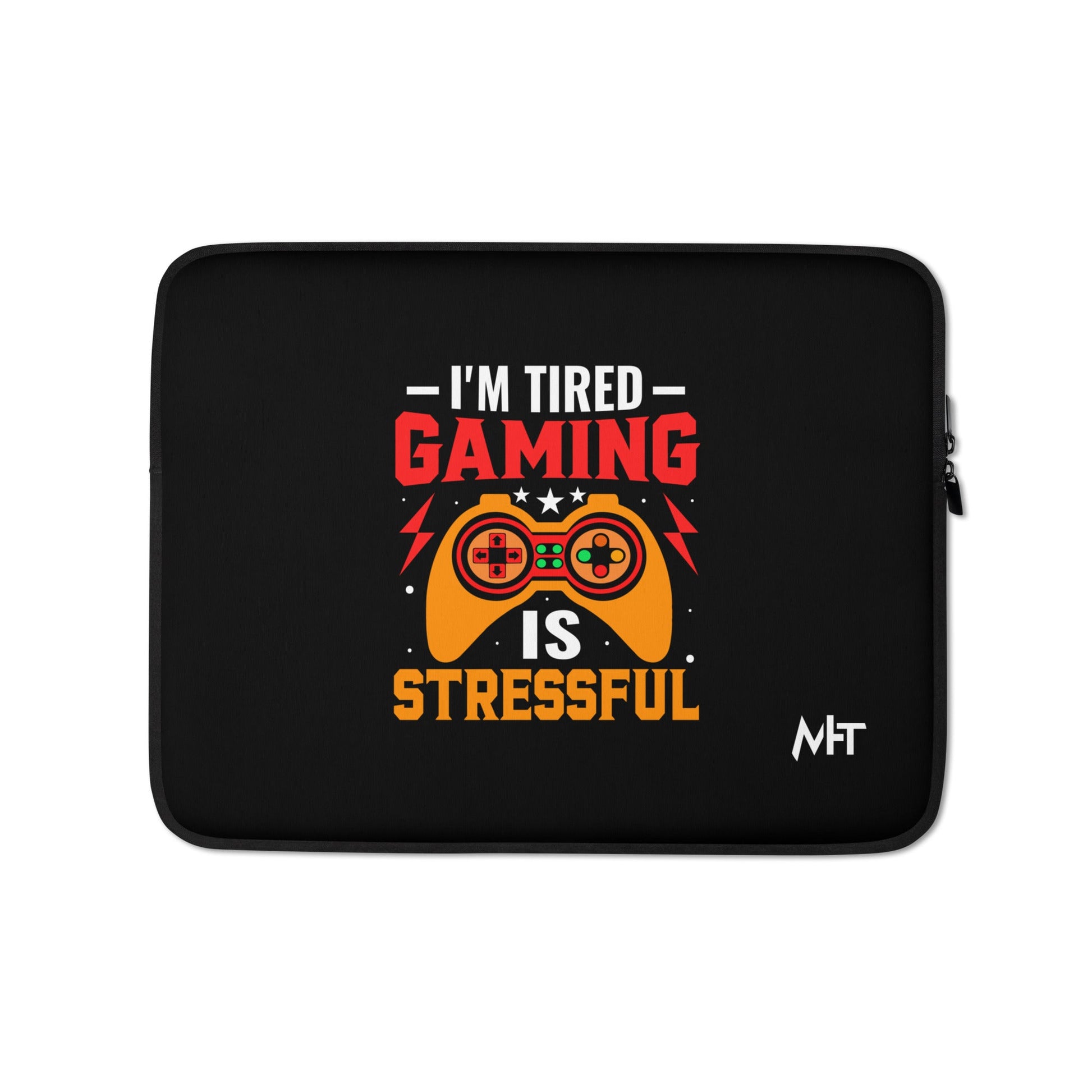 I'm Tired, Gaming is Stressful - Laptop Sleeve by DarkByteGear