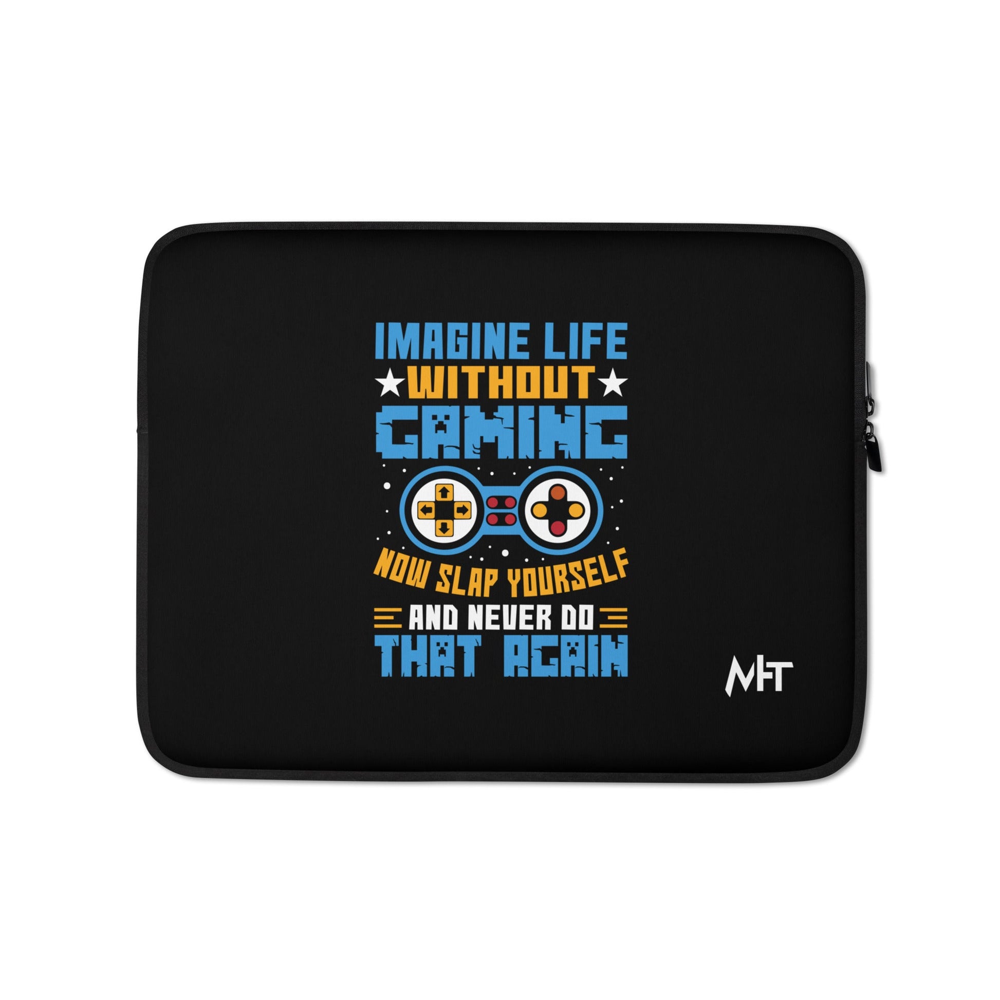 Imagine Life Without Gaming Now Slap Yourself and Never Do that again Rima 15 - Laptop Sleeve by DarkByteGear