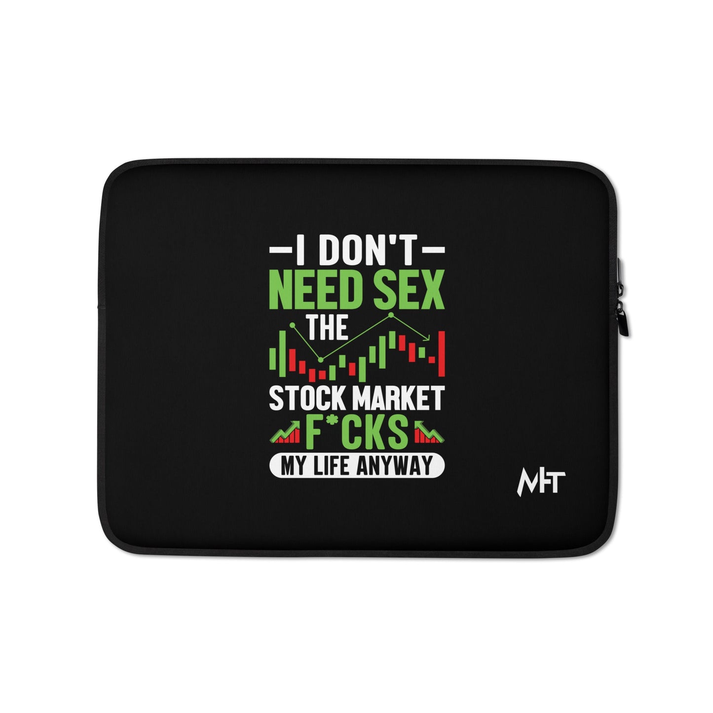 I don't Need sex, the Stock Market Fucks my life anyway - Laptop Sleeve by DarkByteGear