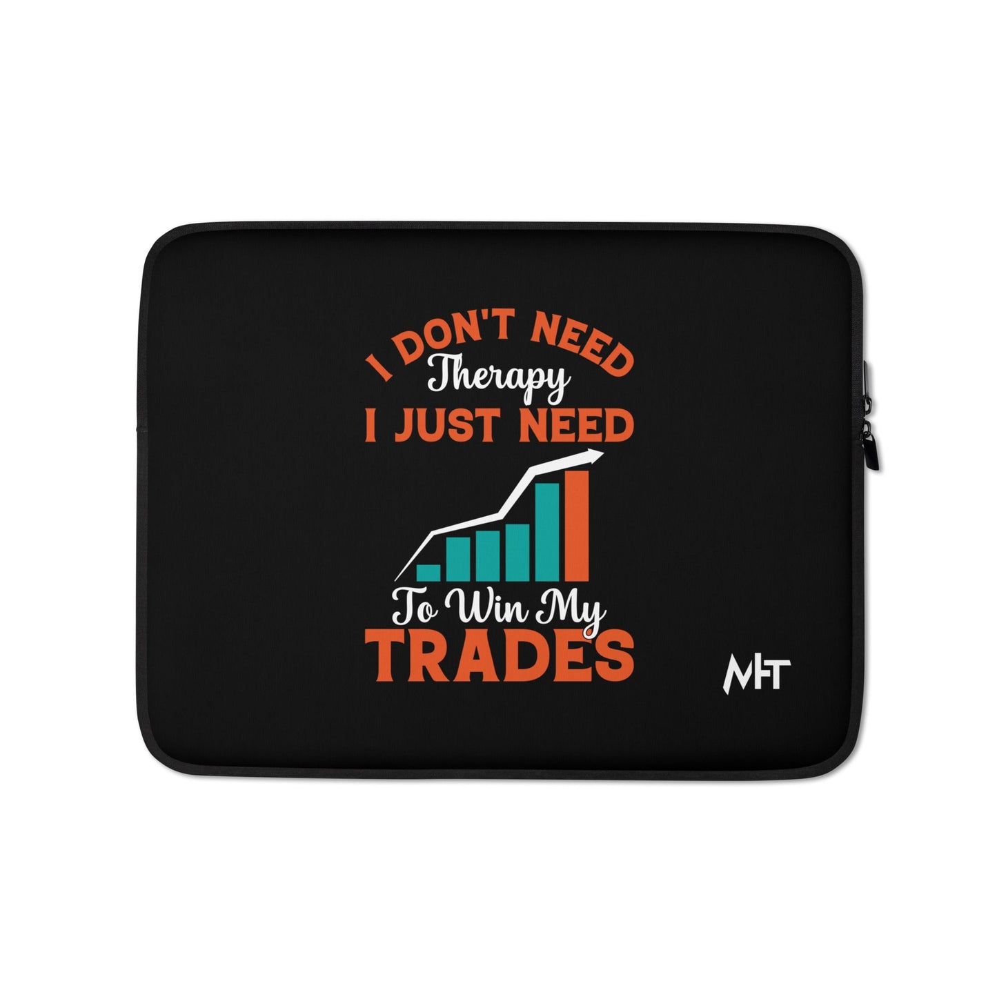 I don't Need therapy, I just Need to Win my Trades - Laptop Sleeve by DarkByteGear