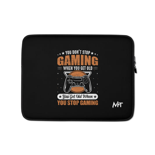 You don't Stop gaming, when you Get old, you Get old, when you Stop Gaming - Laptop Sleeve by DarkByteGear