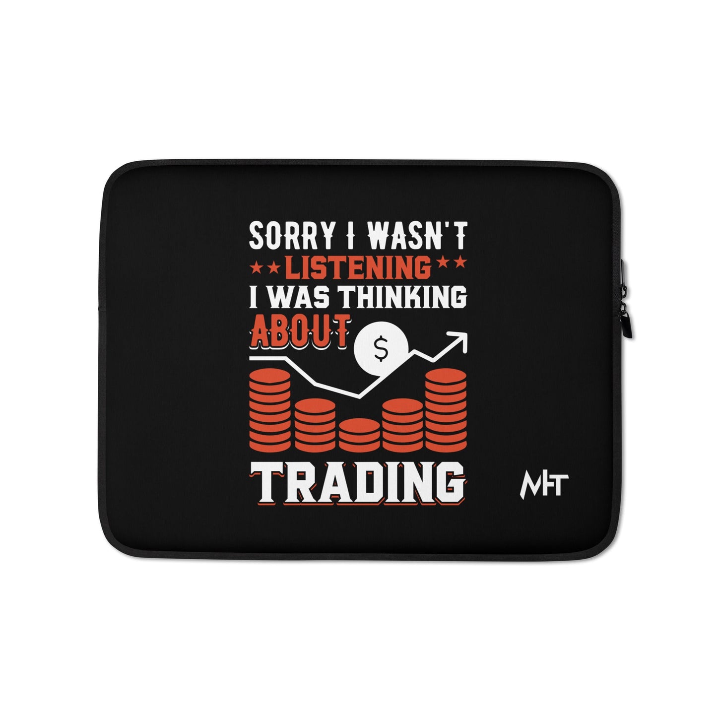 I am not Listening; I am Thinking about Trading - Laptop Sleeve by DarkByteGear