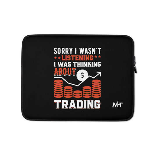 I am not Listening; I am Thinking about Trading - Laptop Sleeve by DarkByteGear