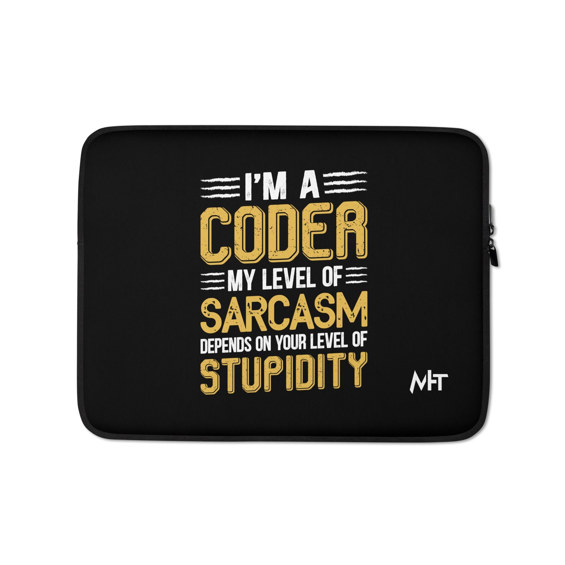 I am a Coder; my level of Sarcasm Depends on your level of Stupidity - Laptop Sleeve by DarkByteGear