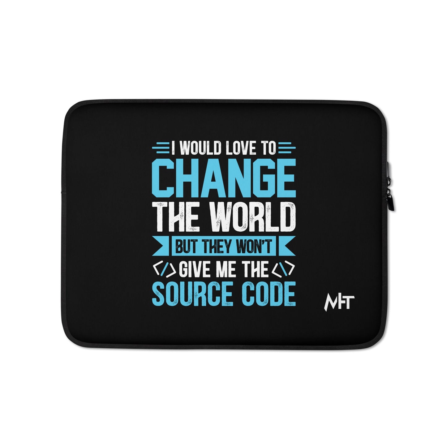 I would Love to Change the world, but they won't Give me the Source Code V1 - Laptop Sleeve by DarkByteGear
