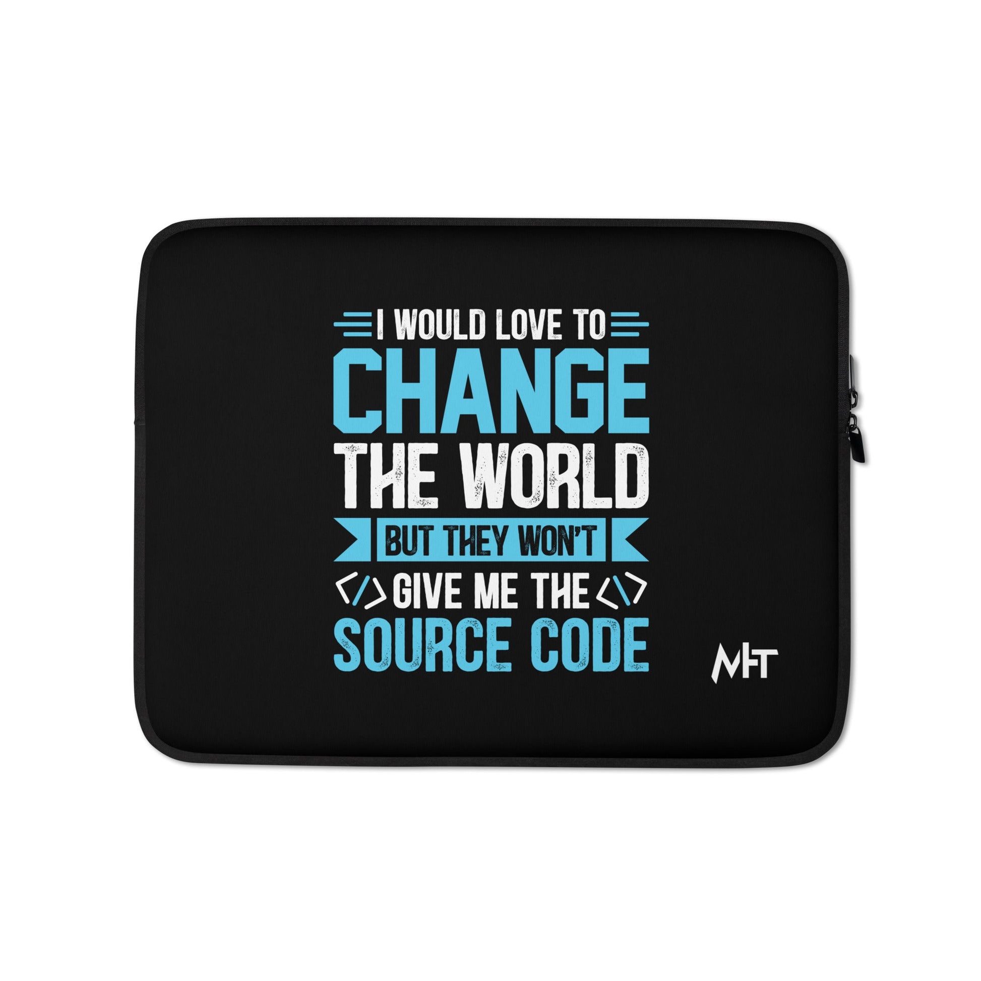 I would Love to Change the world, but they won't Give me the Source Code V1 - Laptop Sleeve by DarkByteGear