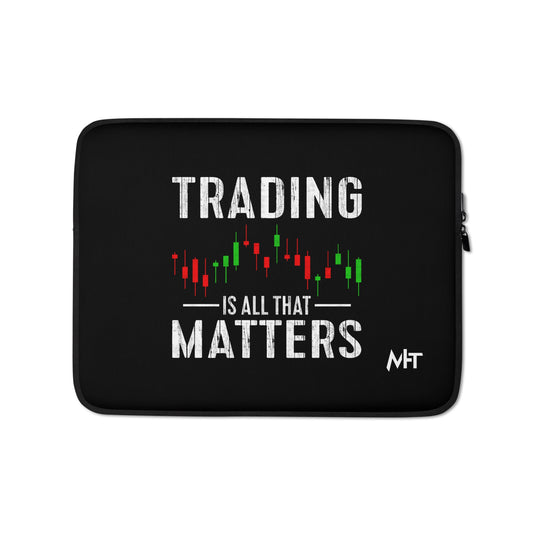 Trading is all that Matters - Laptop Sleeve by DarkByteGear
