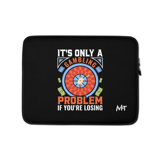 It's only a Gambling Problem, if I am losing V1 - Laptop Sleeve by DarkByteGear