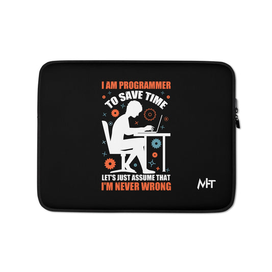 I am Programmer, to Save time, let's just Assume; I am never Wrong - Laptop Sleeve by DarkByteGear