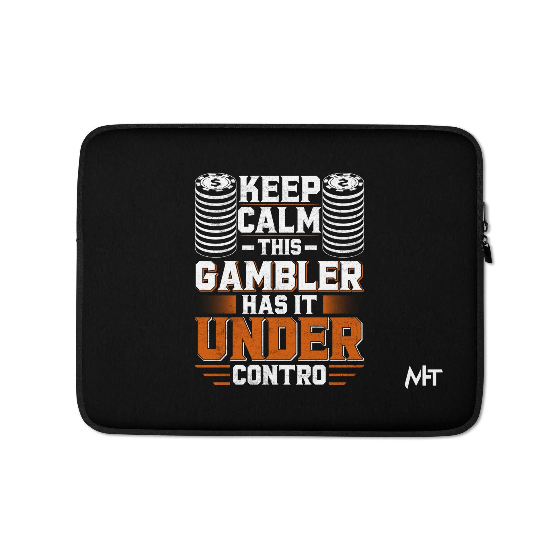 Keep Calm: This Gambler Has it under Control - Laptop Sleeve by DarkByteGear