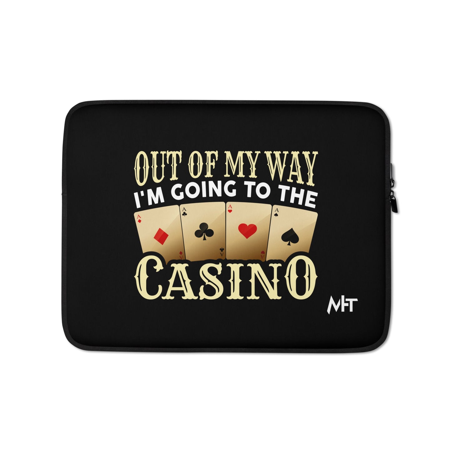 Out of My way; I am Going to the Casino - Laptop Sleeve by DarkByteGear