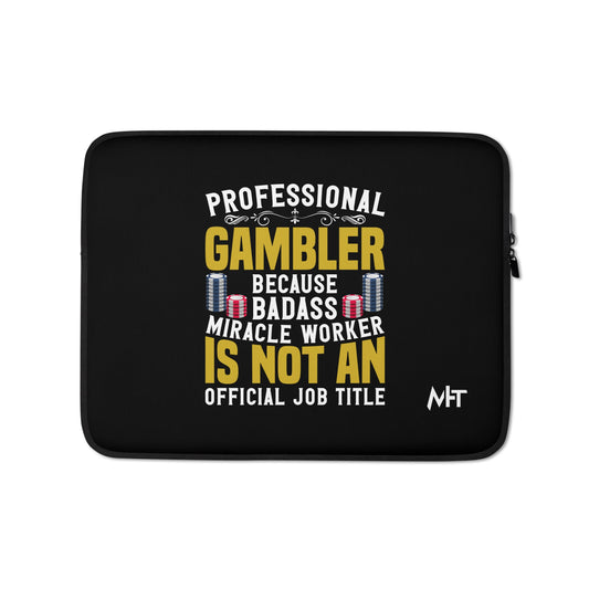 Professional Gambler because Badass Miracle Worker is an official Job Title - Laptop Sleeve by DarkByteGear