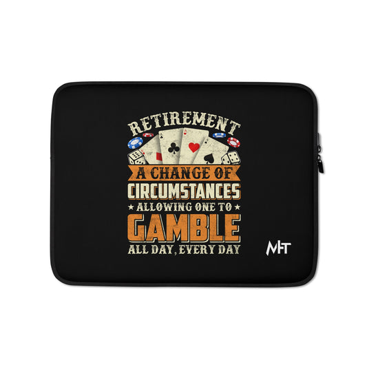 Retirement ; a Change of Circumstance allowing One to Gamble all day everyday - Laptop Sleeve by DarkByteGear