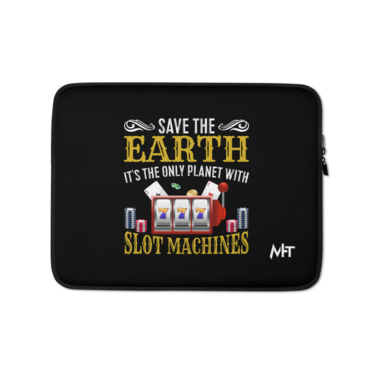 Save the Earth; it's the only Planet with Slot Machines - Laptop Sleeve by DarkByteGear