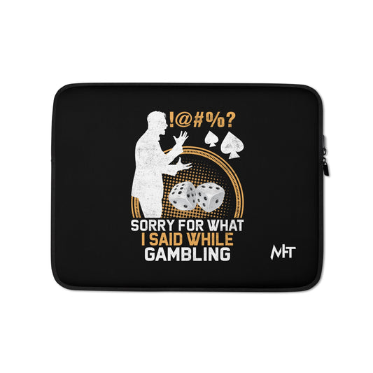 Sorry for what I Said while Gambling - Laptop Sleeve by DarkByteGear