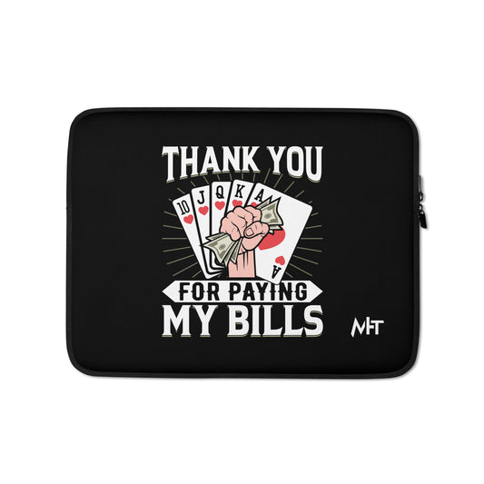 Thank you for Paying my bills - Laptop Sleeve by DarkByteGear