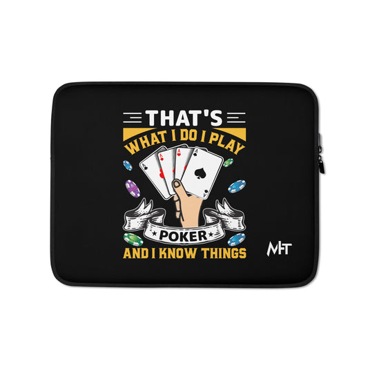 That's what I Do; I Play Poker and I Know Things - Laptop Sleeve by DarkByteGear