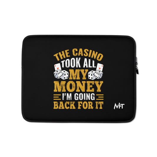 The Casino Took all my money, I am Going back for it - Laptop Sleeve by DarkByteGear