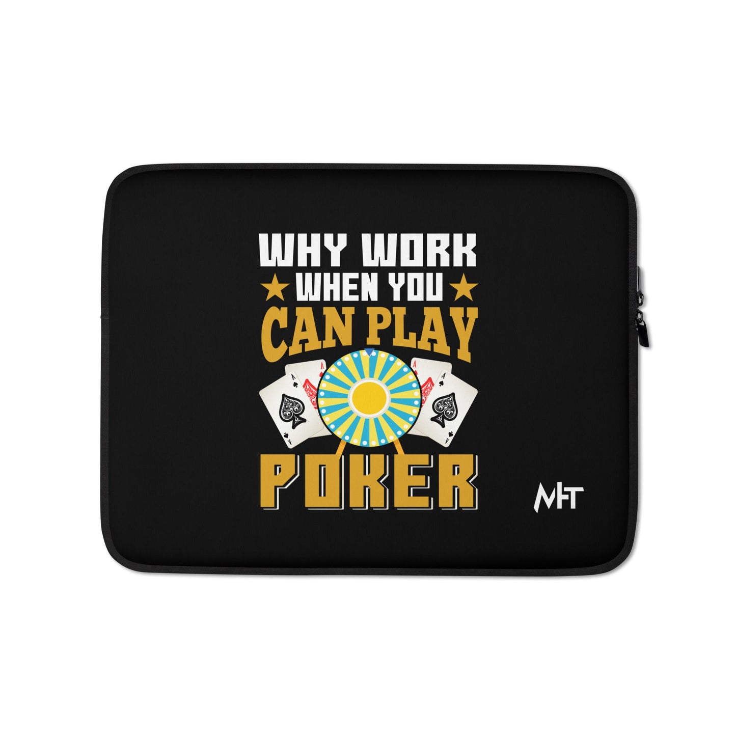 Why Work when you can Play Poker - Laptop Sleeve by DarkByteGear