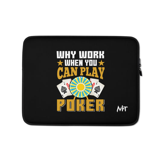 Why Work when you can Play Poker - Laptop Sleeve by DarkByteGear