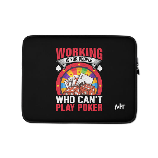 Working is for people for Who can't Play Poker - Laptop Sleeve by DarkByteGear