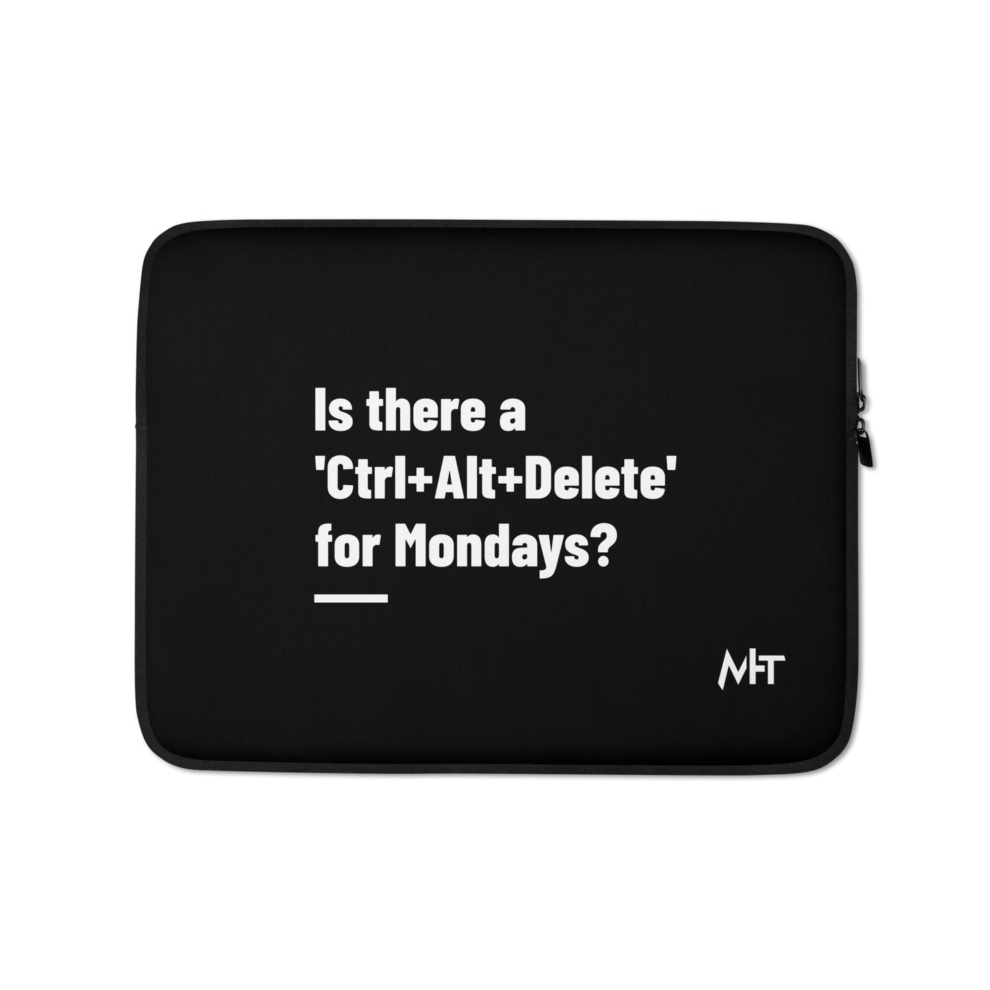 Is there a 'Ctrl+Alt+Delete' for Mondays? - Laptop Sleeve by DarkByteGear