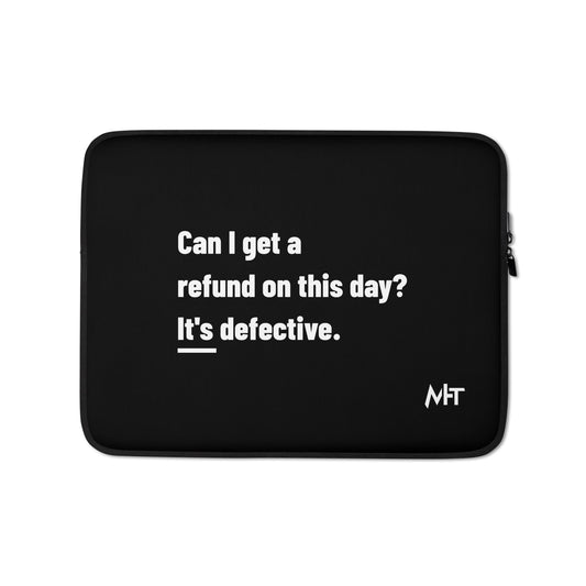 Can I Get a Refund on this Day? It's Defective - Laptop Sleeve by DarkByteGear