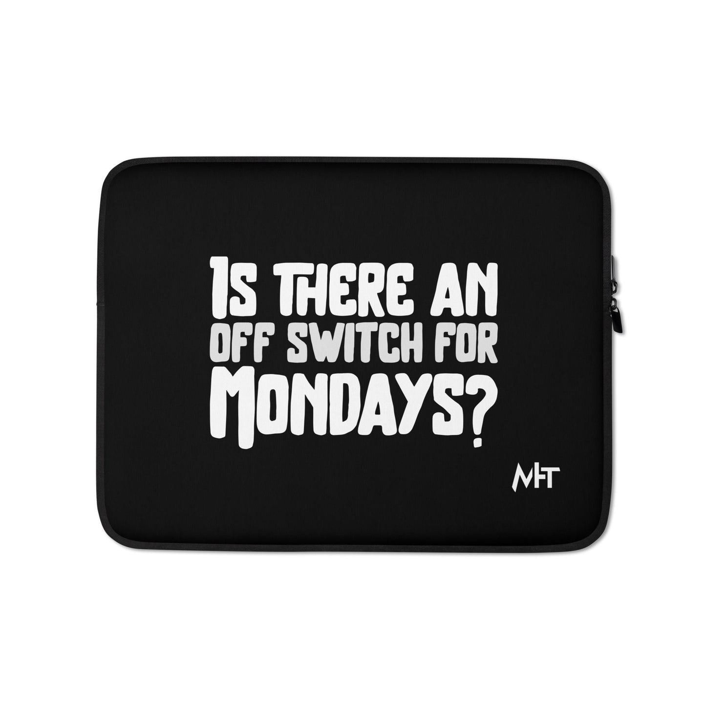 Is there an OFF switch for Mondays? - Laptop Sleeve by DarkByteGear